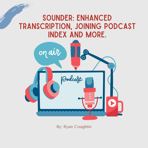 Sounder: Enhanced Transcription, Joining Podcast Index and more.