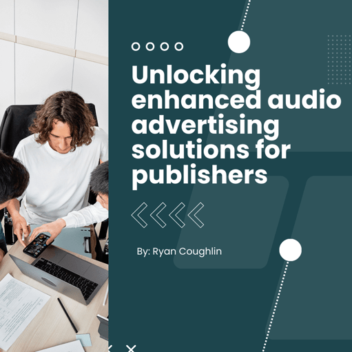 Unlocking enhanced audio advertising solutions for publishers