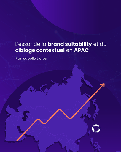 L'essor de la brand suitability et du ciblage contextuel en APAC