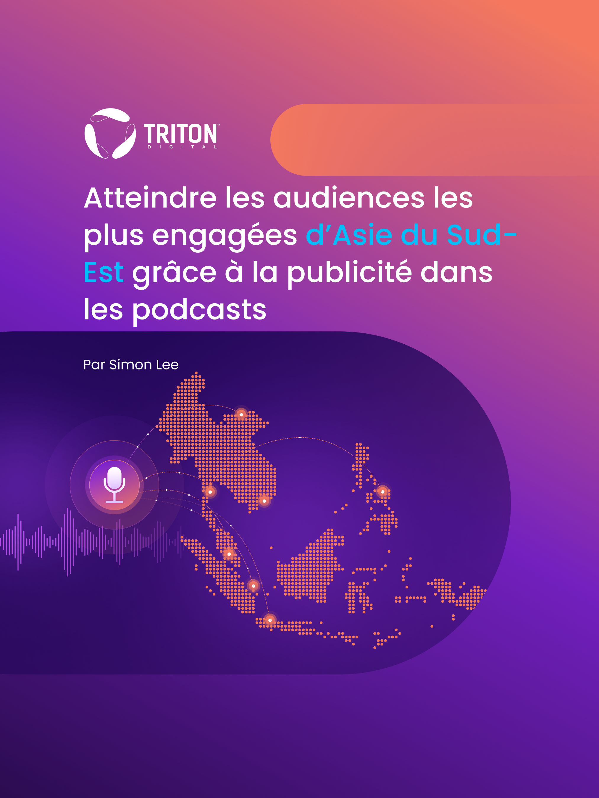 Atteindre les audiences les plus engagées d’Asie du Sud-Est grâce à la publicité dans les podcasts