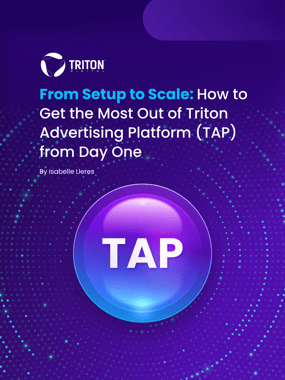 From Setup to Scale: How to Get the Most Out of Triton Advertising Platform (TAP) from Day One