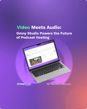 Video Meets Audio: Omny Studio Powers the Future of Podcast Hosting