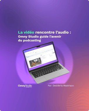 La vidéo rencontre l’audio : Omny Studio guide l’avenir du podcasting