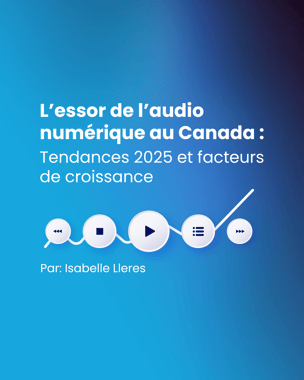 Audio numérique au Canada : tendances 2025 et moteurs de croissance