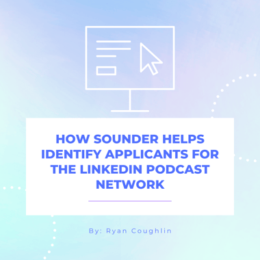 How Sounder Helps Identify Applicants for the LinkedIn Podcast Network