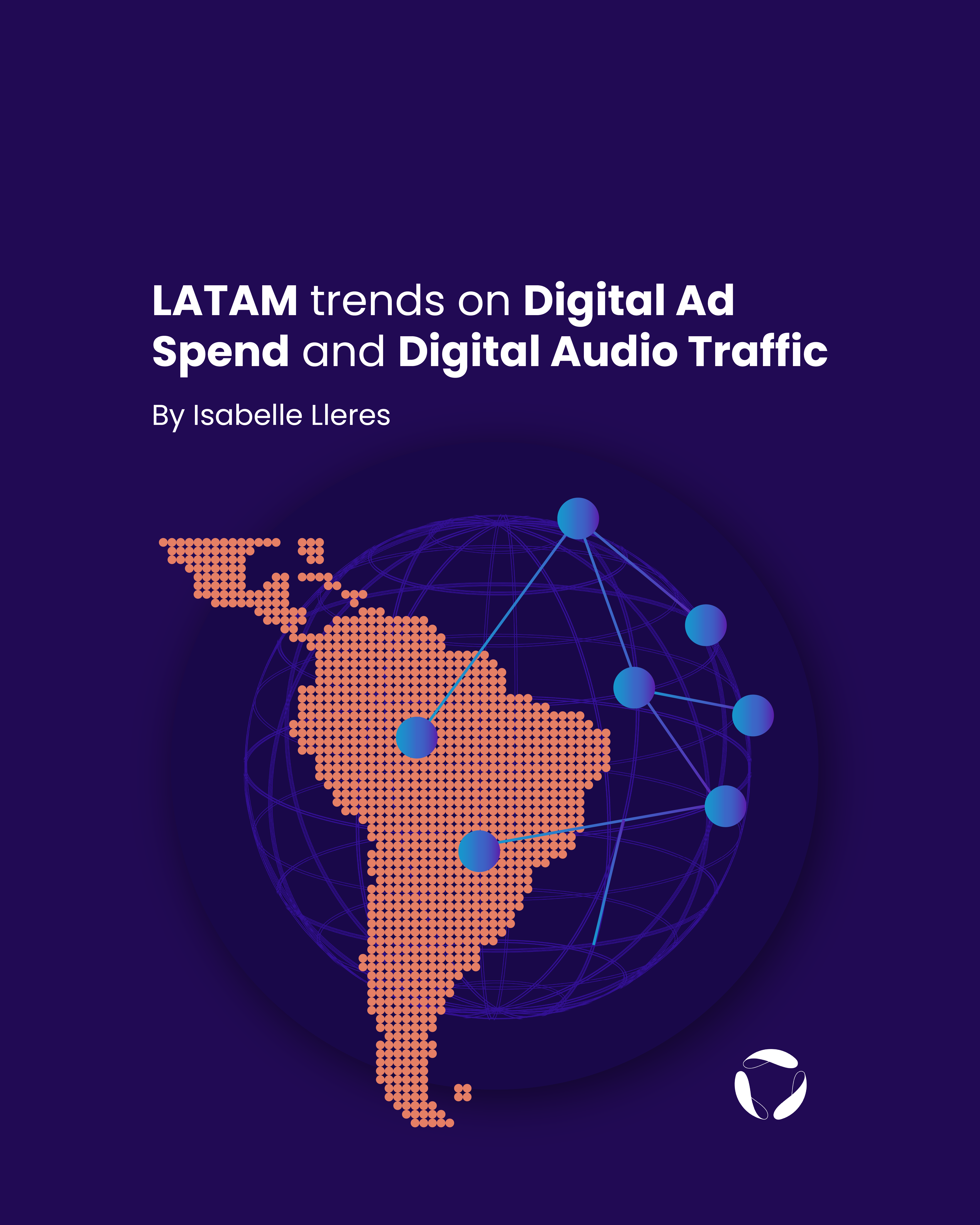 LATAM trends on Digital Ad Spend and Digital Audio Traffic