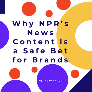 Why NPR’s News Content is a Safe Bet for Brands