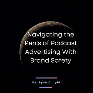Navigating the Perils of Podcast Advertising With Brand Safety