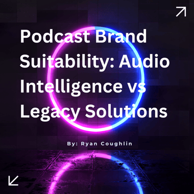 Podcast Brand Suitability: Audio Intelligence vs Legacy Solutions