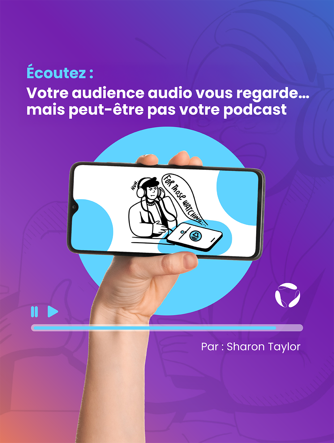 Votre audience audio vous regarde… mais peut-être pas votre podcast.