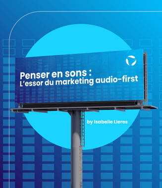 Penser en sons : L’essor du marketing audio-first