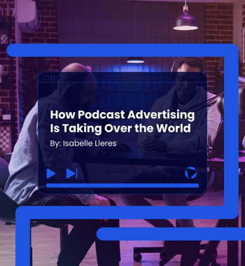 How Podcast Advertising Is Taking Over the World